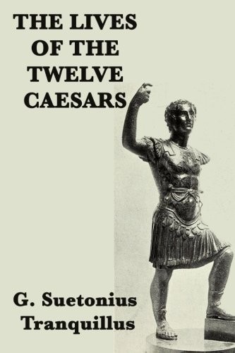 The Lives of the Twelve Caesars, Complete - Suetonius